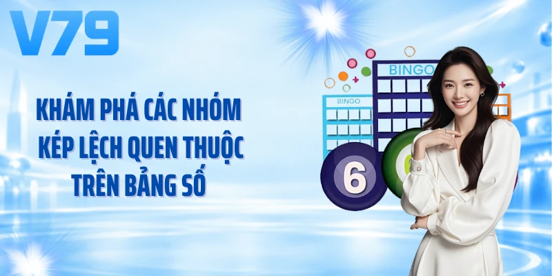 Khám phá các nhóm kép lệch quen thuộc trên bảng số